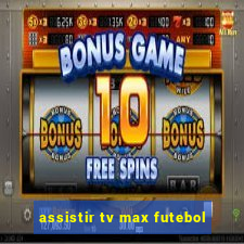 assistir tv max futebol